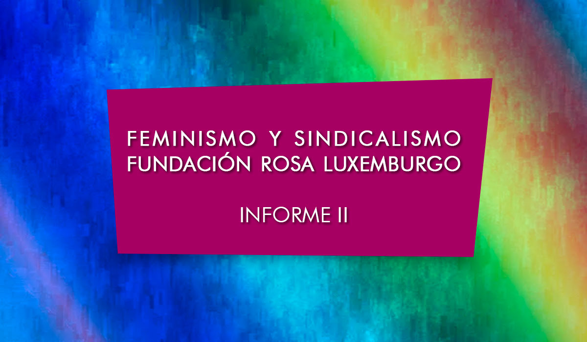 Feminismo y sindicalismo | Fundación Rosa Luxemburgo | Informe II